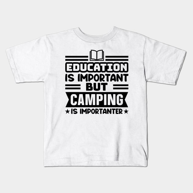 Education is important, but camping is importanter Kids T-Shirt by colorsplash